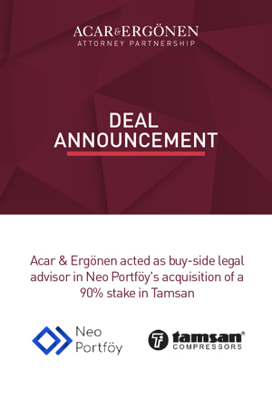 Acar & Ergönen acted as buy-side legal advisor in Neo Portföy's acquisition of a 90% stake in Tamsan