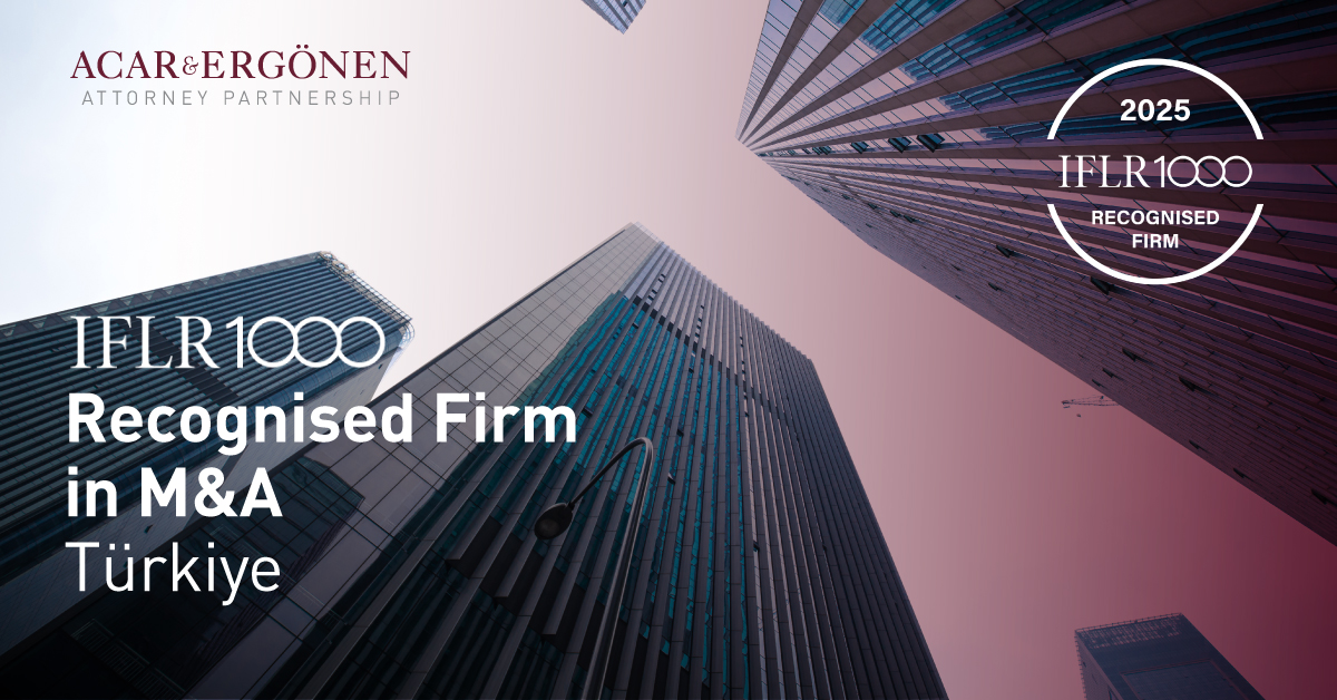 We Are Proud to Share That Acar & Ergönen Has Been Ranked in M&A in the IFLR1000 Guide